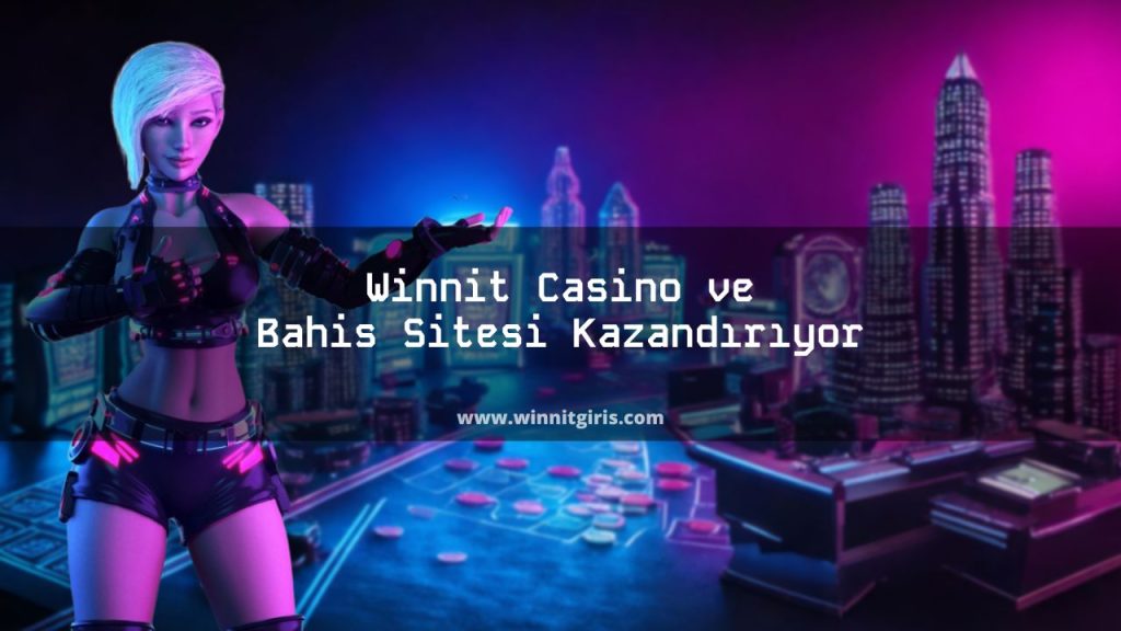 Winnit Casino ve Bahis Sitesi Kazandırıyor