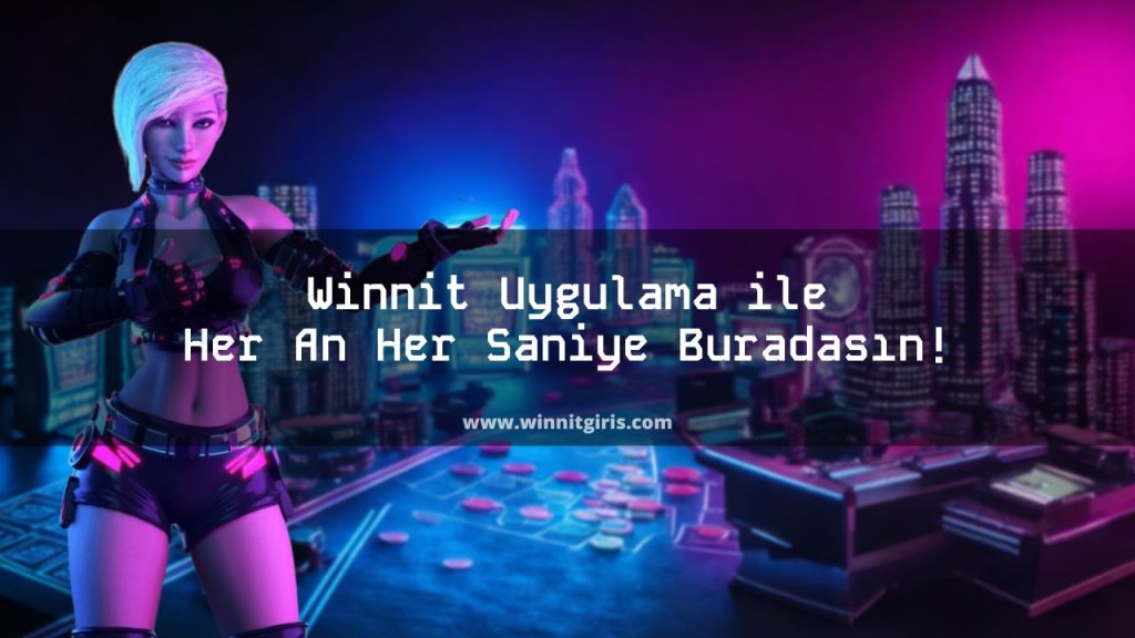 Winnit Uygulama ile Her An Her Saniye Buradasın!